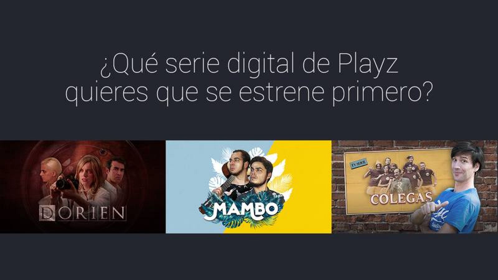  'Dorien', 'Mambo' y 'Colegas', tres webseries de Playz