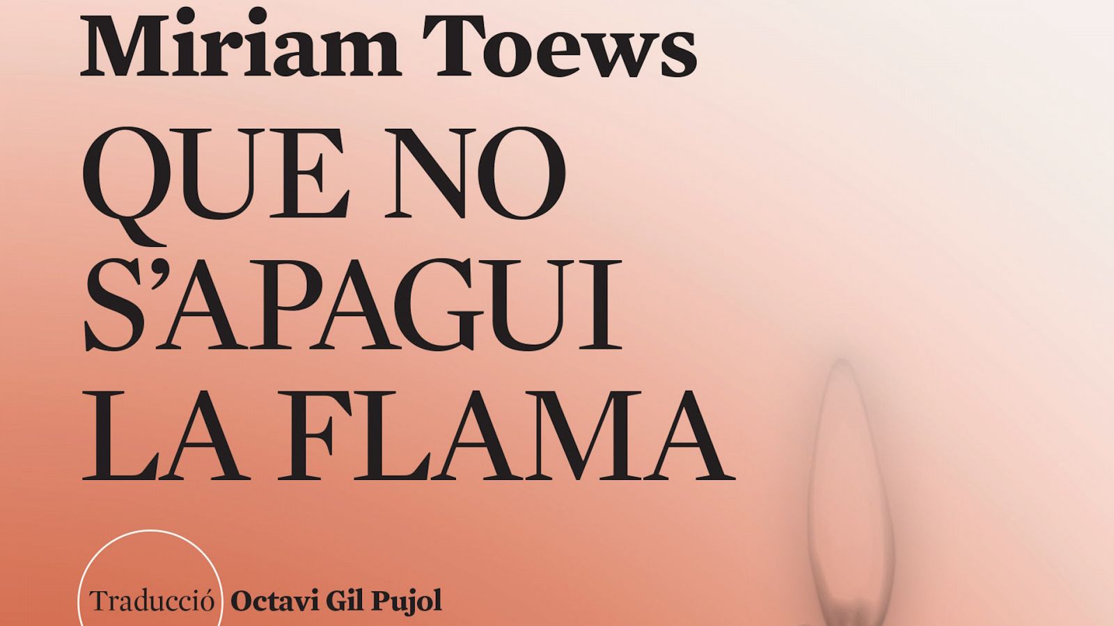 Miriam Toews. Qu no s'apagui la flama. Maria Sempere