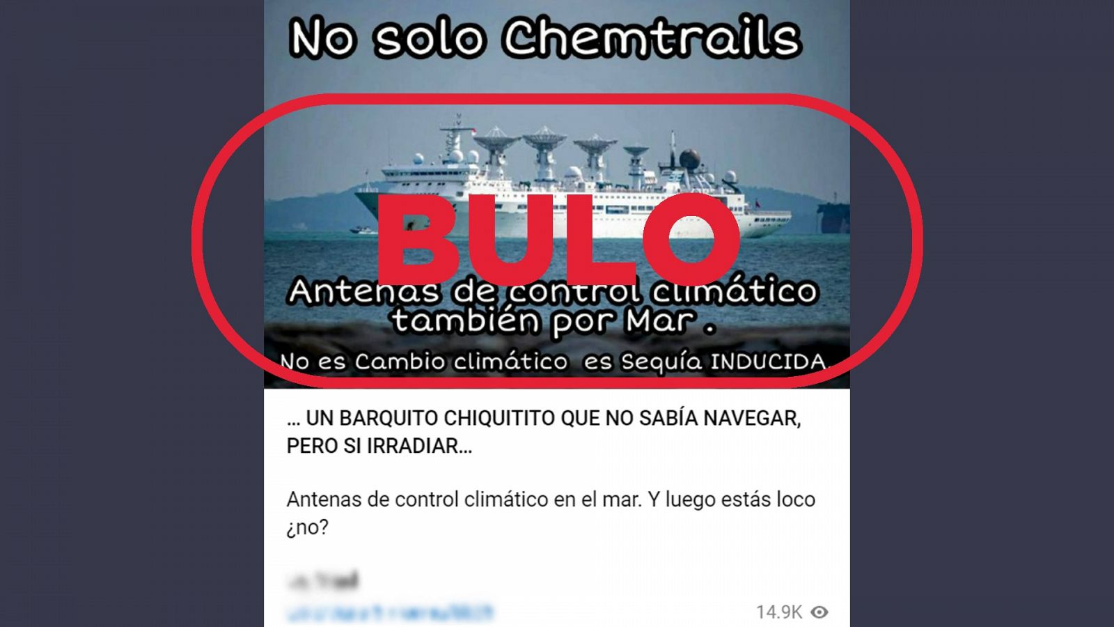 Bulo de Telegram que dice que el barco de la imagen tiene 'antenas de control climático'. Con el sello bulo.