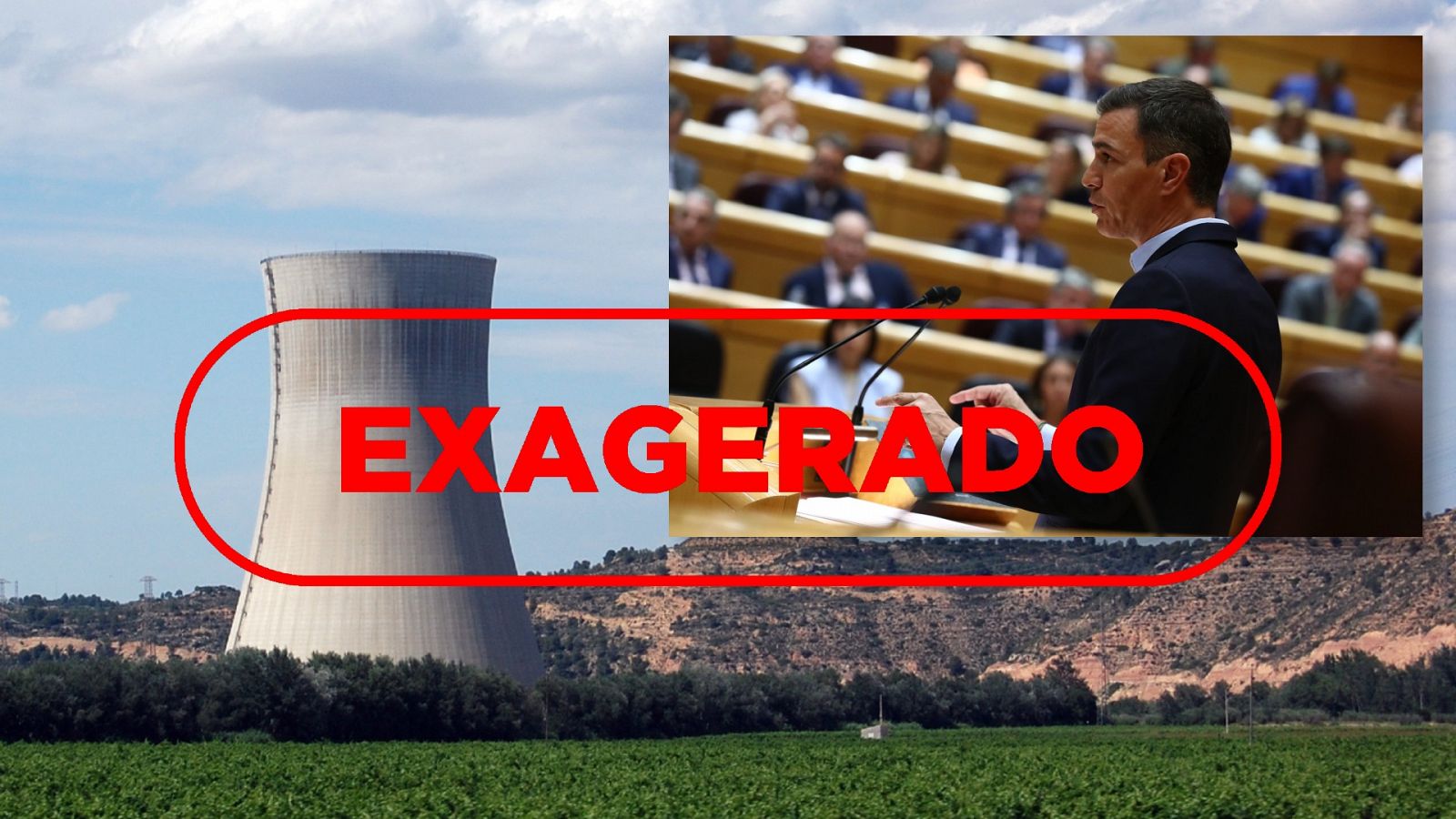 Composición de imágenes de la central nuclear de Ascó y una fotografía de Pedro Sánchez en el Senado. Con el sello Exagerado.
