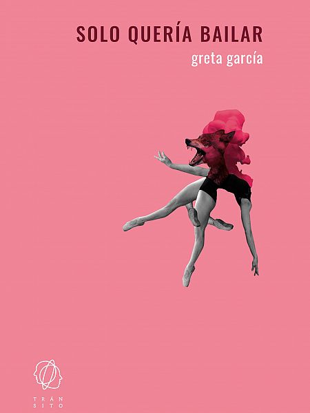 Solo quería bailar, de Greta García. Editorial Tránsito