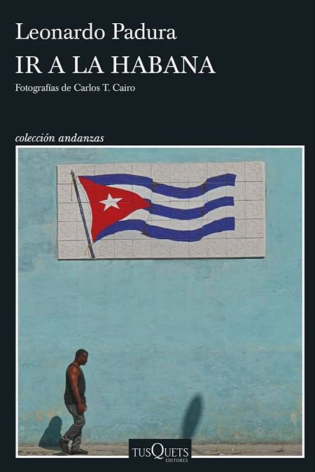 Portada de 'Ir a La Habana', de Leonardo Padura, con la bandera cubana en una pared y un hombre caminando.