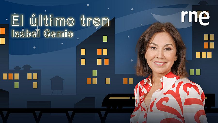 Toma 'El último tren' con Isabel Gemio en RNE.