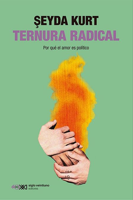 Portada del libro 'Ternura radical. Por qué el amor es político'