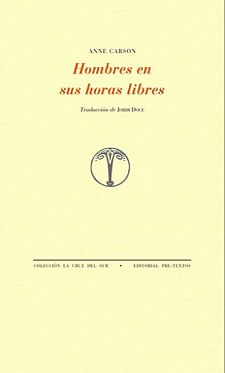 'Hombres en sus horas libres' (Anne Carson).
