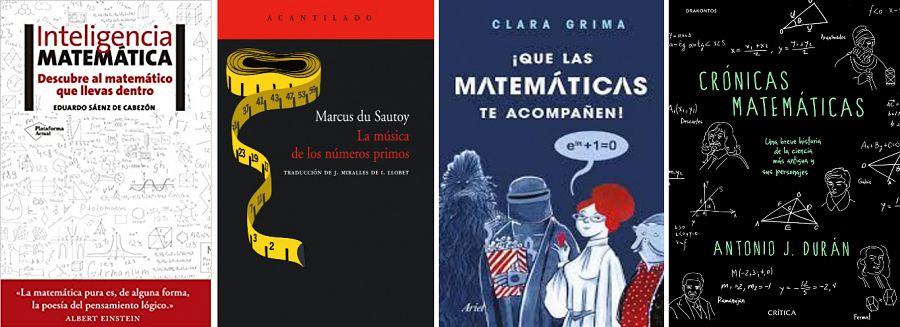 'Inteligencia Matemática'(Eduardo Sáenz de Cabezón), 'La música de los números rimos' (Marcus de Sautoy), 'Que las matemáticas te acompañen' (Clara Grima) y 'Crónicas matemáticas' (Antonio José Durán)