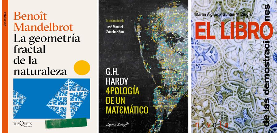 La geometría fractal de la naturaleza (Benoît Mandelbrot), Apología de un matemático (G. H. Hardy ) y El libro de las demostraciones (Aigner y Günter M. Ziegler).