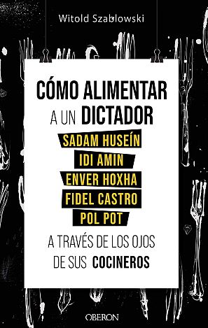 Libro 'Cómo alimentar a un dictador' del periodista Witold Szablowski