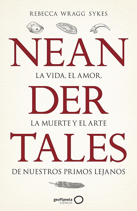 Portada del libro 'Neandertales. La vida, el amor, la muerte y el arte de nuestros primos lejanos'.
