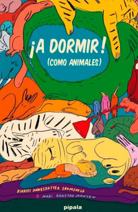 A dormir como animales (Pípala), de Kjersti A. Skomsvold y Mari Kanstad