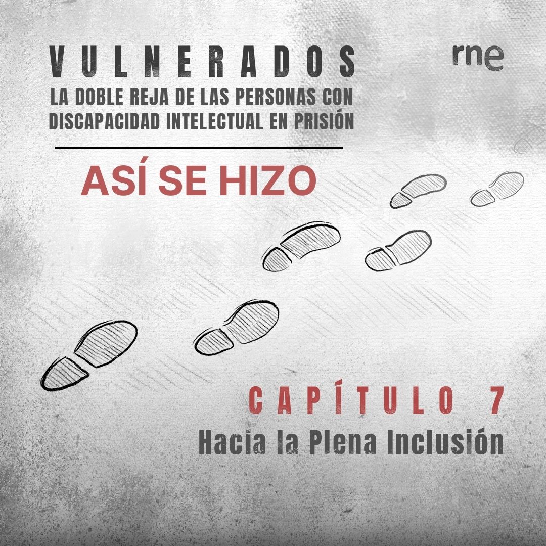 Así se hizo 'Vulnerados' - Capítulo 7: Hacia la Plena Inclusión