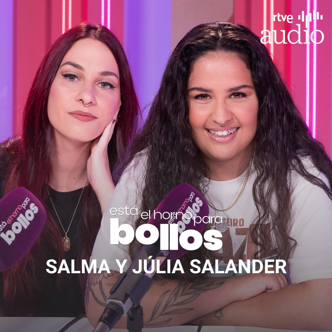 Está el horno para bollos. El podcast - Pluma bollera con Salma (OT) y Júlia Salander