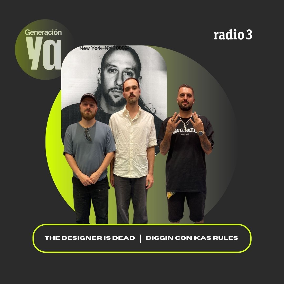 Generación Ya - The Designer Is Dead | Diggin con Kas Rules - 15/09/25