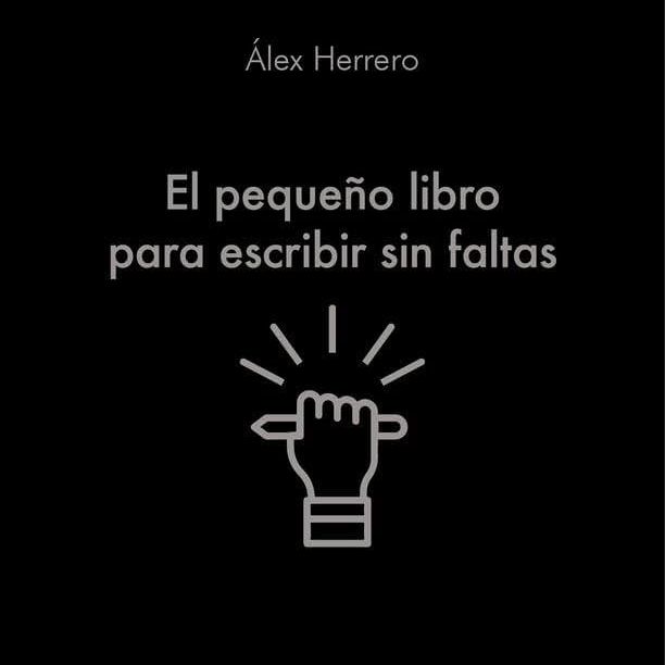 Un idioma sin fronteras - El pequeño libro para escribir sin faltas. Alex Herrero