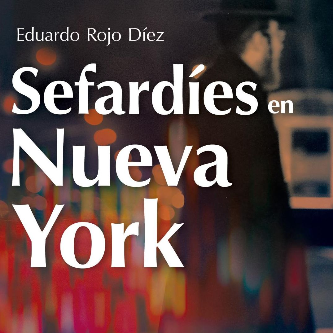 Luz de Sefarad - Sefardíes en Nueva York, el muevo livro de Eduardo Rojo - 11/05/24