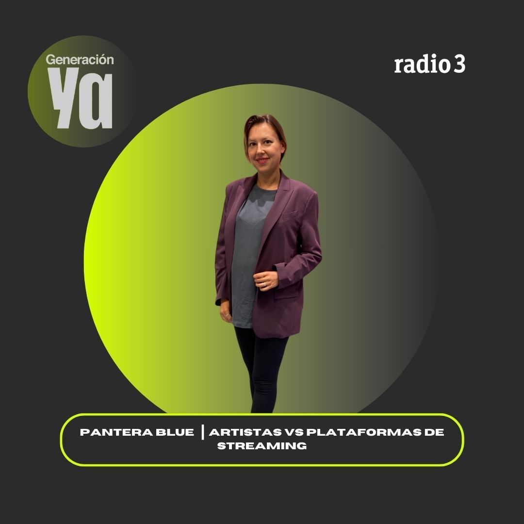 Generación Ya - Pantera Blue | artista vs plataformas de streaming - 10/09/25