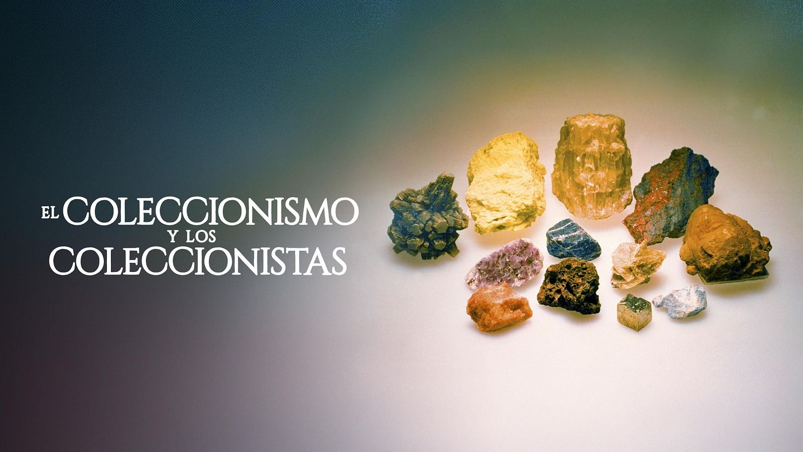 Variedad de rocas y minerales de distintos colores y formas sobre fondo degradado.  Título: 'EL COLECCIONISMO Y LOS COLECCIONISTAS'.  Crédito: Archivo RTVE.