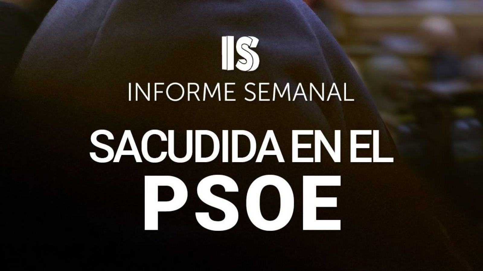 'Sacudida en el PSOE', en 'Informe Semanal'