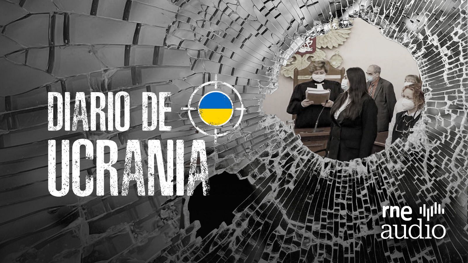 Promoción de 'Diario de Ucrania' de RNE.  Imagen de una sala vista a través de un cristal roto, con personas con mascarillas y una diana con la bandera ucraniana.