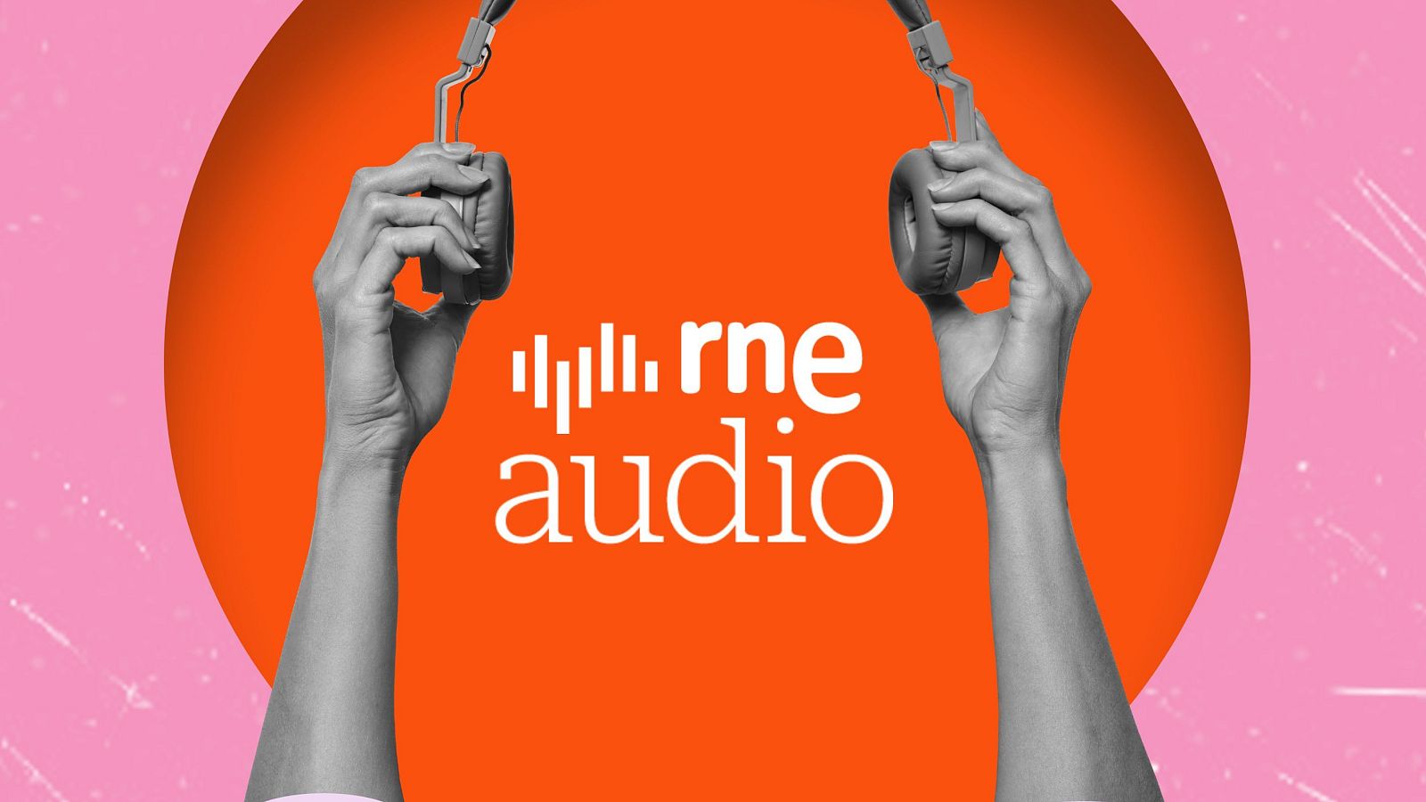 Manos sujetando auriculares sobre fondo circular naranja y rosa.  "RNE audio" en blanco en el centro.  Imagen que invita a escuchar.
