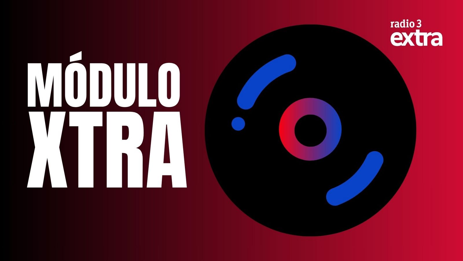 Tercera entrega de "Módulo Xtra" en Radio 3 Extra.  Diseño con título en letras blancas sobre fondo rojo degradado y detalle de vinilo.