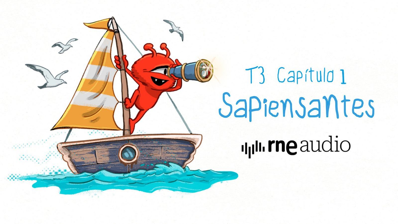 Un personaje rojo con antenas y dientes afilados navega en un velero de madera, mirando a través de un telescopio sobre olas azules, con gaviotas volando en el cielo. El dibujo incluye el texto 'T3 Capítulo 1 Sapiensantes' y el logo de 'rne audio'.