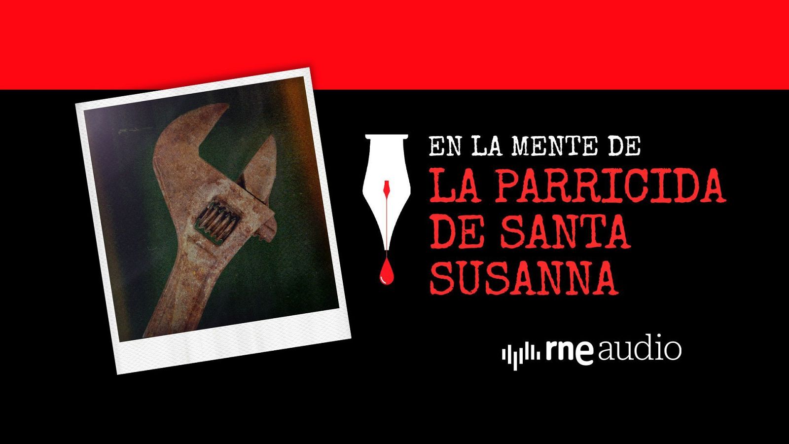 Una fotografía polaroid con una llave inglesa oxidada se contrapone a un título en rojo sobre fondo negro: "En la mente de la parricida de Santa Susanna", junto al logo de "RNE audio".