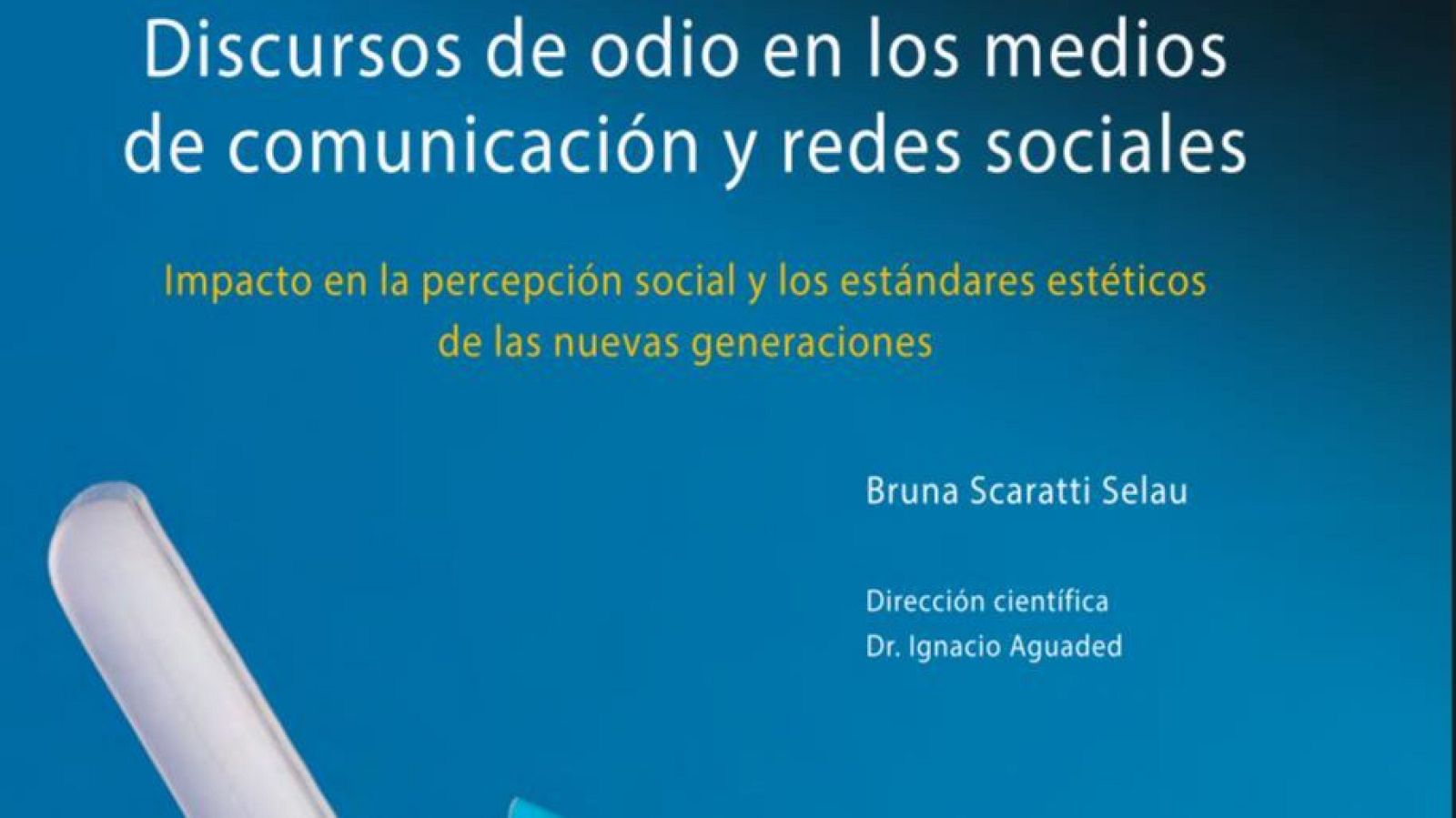 Portada de una publicación que analiza los discursos de odio en medios y redes sociales, enfocándose en su impacto en la percepción social y los estándares estéticos de las nuevas generaciones. La autora es Bruna Scaratti Selau y la dirección científica está a cargo del Dr. Ignacio Aguaded.