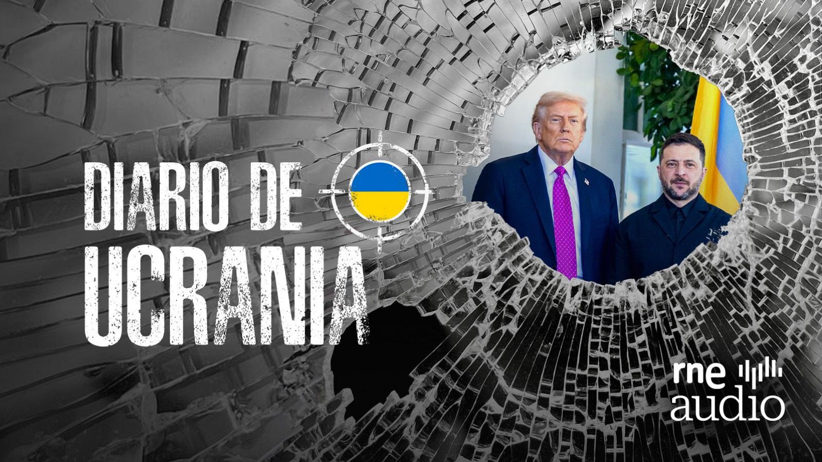 Un montaje muestra un cristal roto con las figuras de Donald Trump y Volodímir Zelenski. El texto "Diario de Ucrania" y el logo de "rne audio" se superponen al cristal, junto a una bandera, sugiriendo un contexto de conflicto.