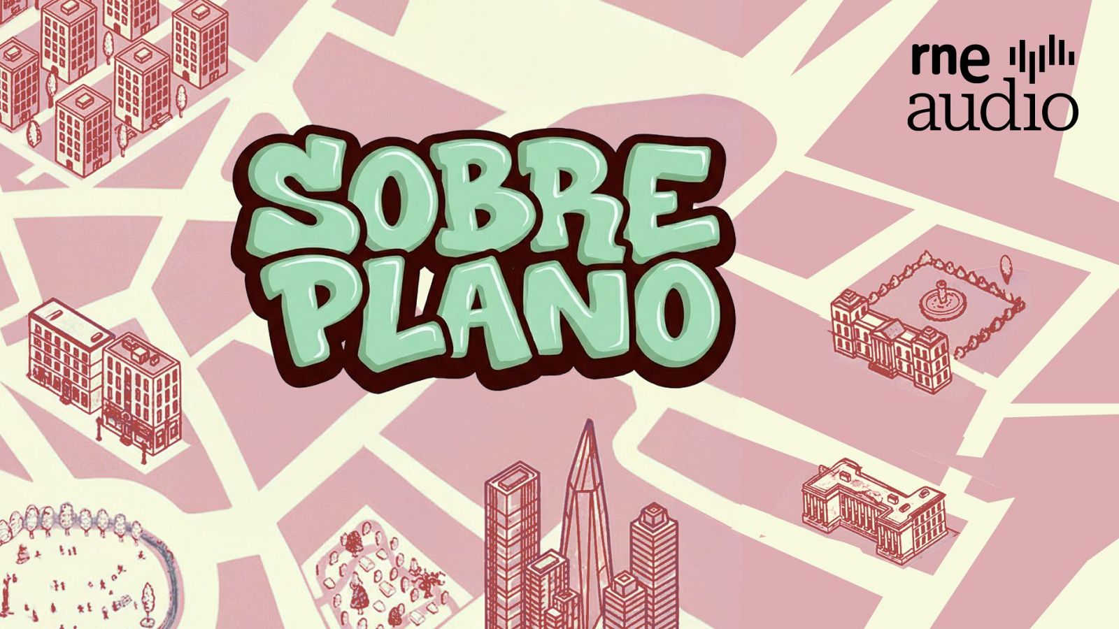 Promoción del programa "SOBRE PLANO" de RNE audio, con un diseño que simula un plano de ciudad en tonos pastel y el título del programa en el centro, rodeado de ilustraciones.