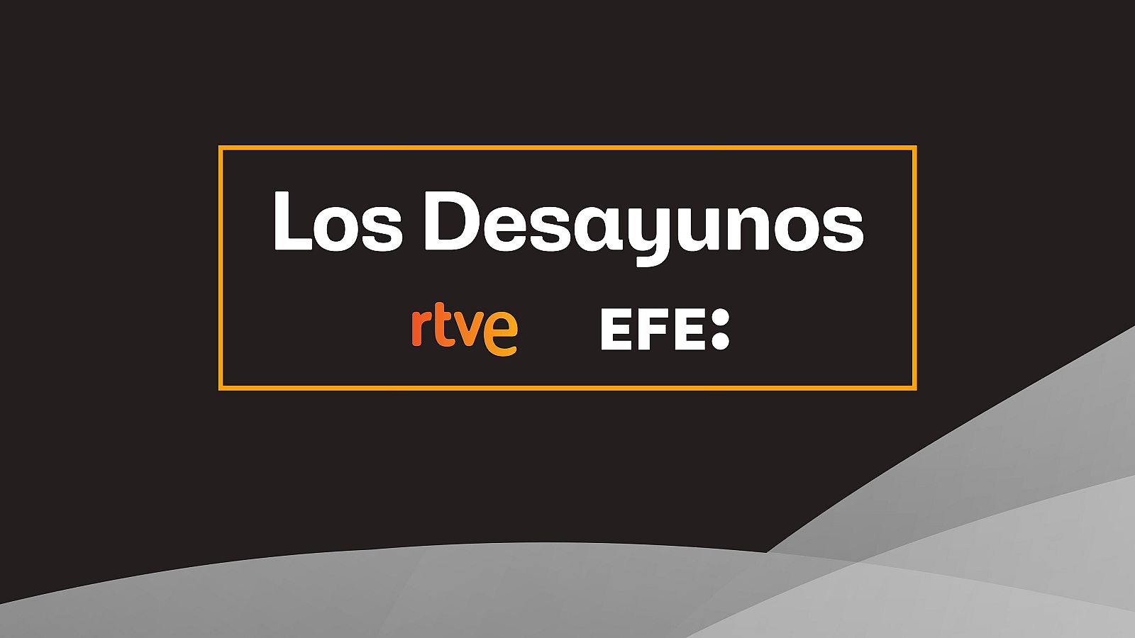 Un diseño con fondo negro y elementos abstractos grises presenta un rectángulo naranja con el texto "Los Desayunos" en blanco. Los logos de RTVE y EFE acompañan el diseño.