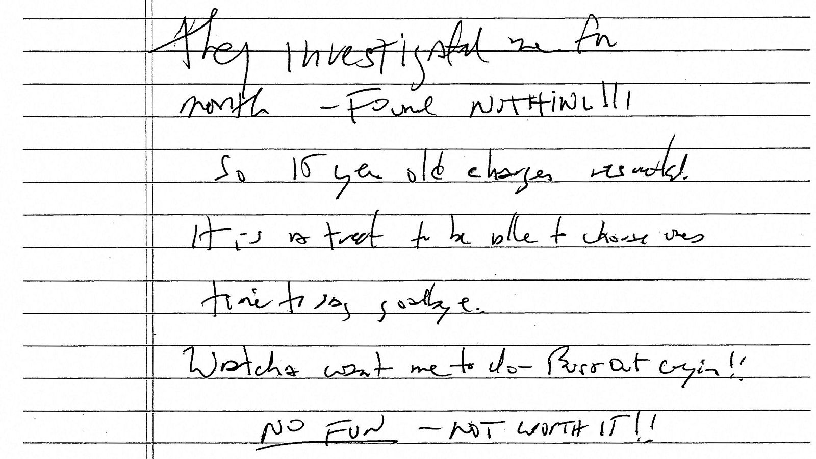 Documento manuscrito en inglés con frases de frustración y despedida, mencionando investigaciones y cargos antiguos. "NO FUN - NOT WORTH IT!!"