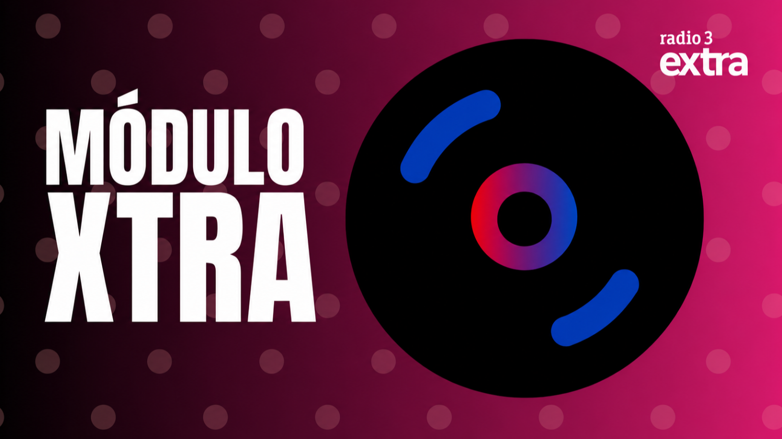 Diseño promocional de "MÓDULO XTRA" en Radio 3 Extra. Fondo degradado morado-fucsia con círculos. Icono circular negro con degradado rojo-azul y arcos azules.