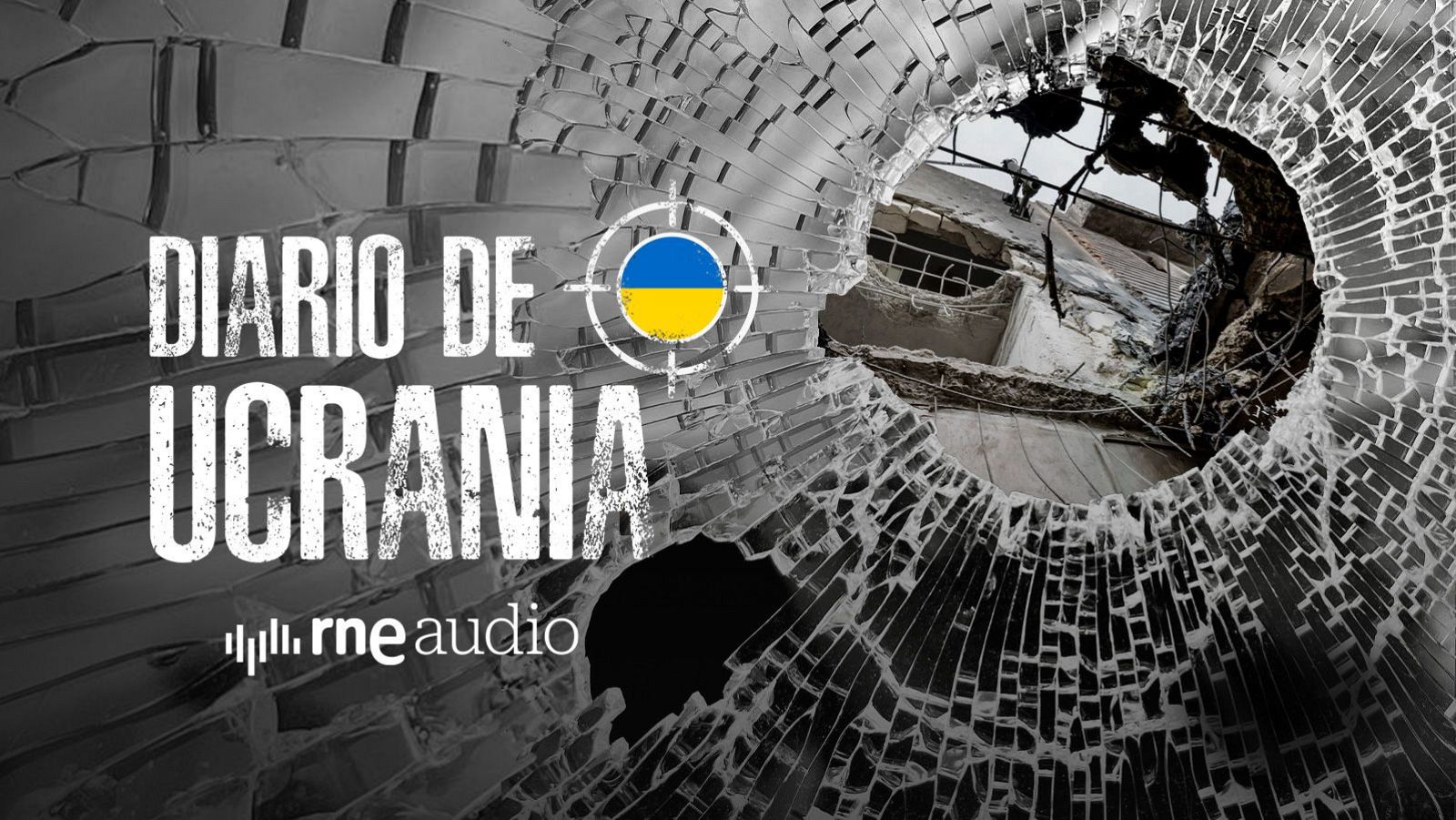 Portada de "DIARIO DE UCRANIA" de "rne audio", con cristal roto, edificio en ruinas y símbolo de Ucrania con mira.