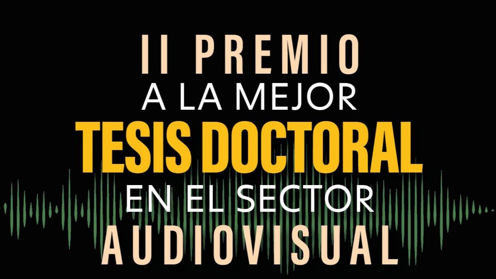 Cartel del II Premio a la Mejor Tesis Doctoral en el Sector Audiovisual, con texto en blanco/beige y amarillo sobre fondo negro, e incluye gráfico de ondas de sonido.