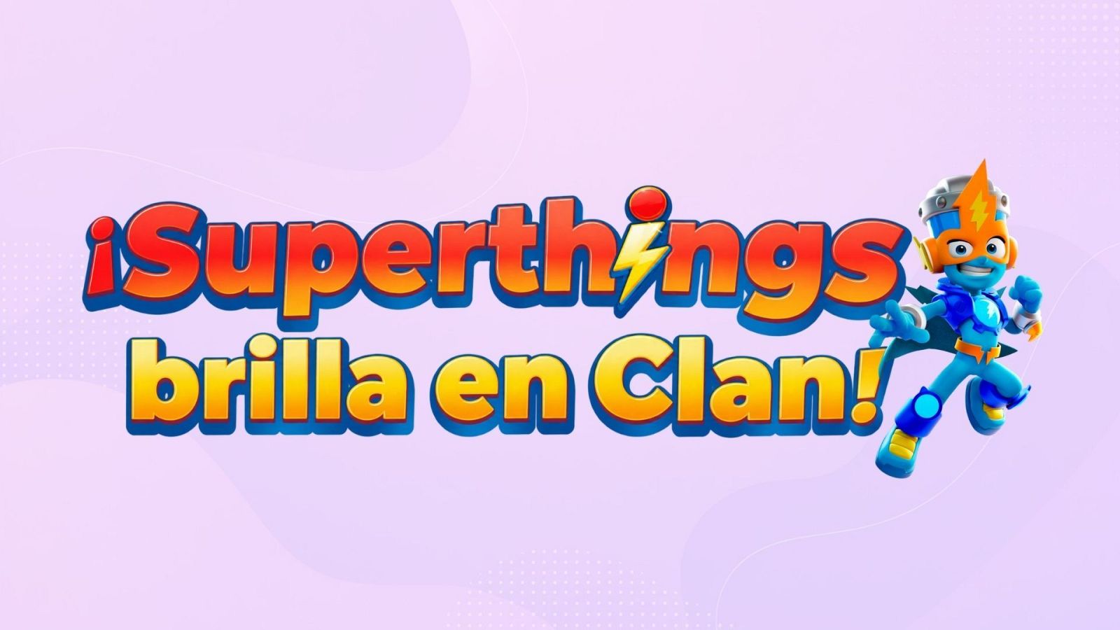 Superthings brilla en Clan