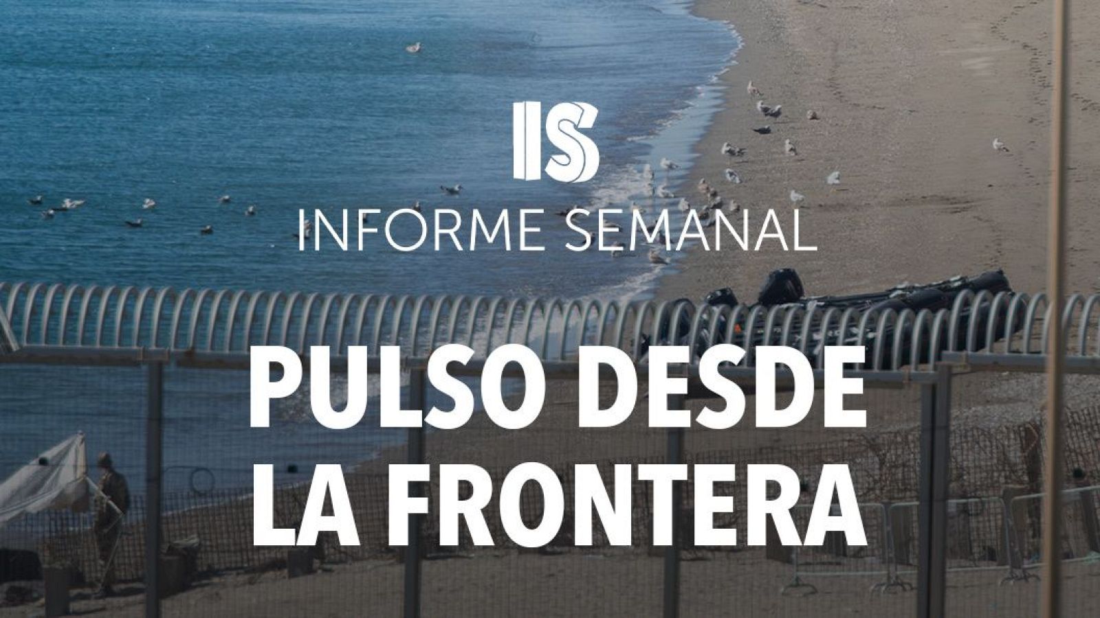 'Pulso desde la frontera', esta semana en 'Informe semanal'