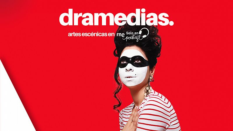 'Dramedias': la actualidad de las artes escénicas, en RNE Solo en Podcast