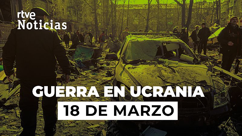 Resumen de la Guerra entre Ucrania y Rusia el 18 de marzo: Biden advierte a Xi de las consecuencias de ayudar a Rusia
