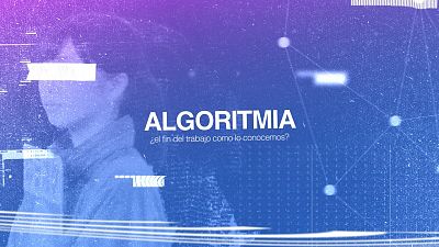 ESTRENO | 'Algoritmia: �El fin del trabajo como lo conocemos?', el nuevo documental original del Lab de RTVE