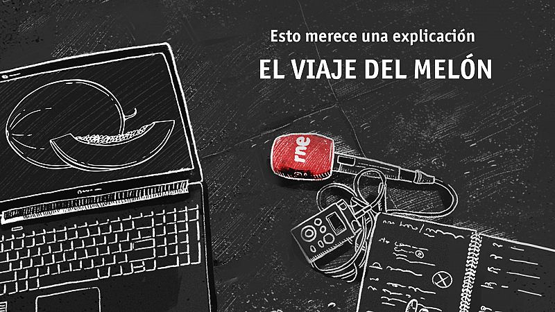 Esto merece una explicacin: el viaje del meln