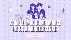 'Cómo el machismo marcó nuestra adolescencia', un recorrido generacional desde el Lab de RTVE