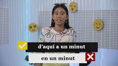 Tornem "d'aquí a" o "en un minut"?