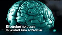 El cerebro no busca la verdad sino sobrevivir