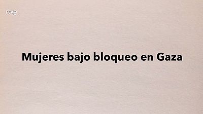 Mujeres bajo bloqueo en Gaza: sus luchas para derribar muros