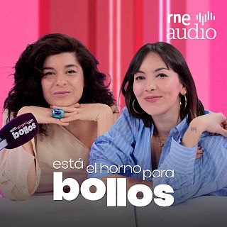 Está el horno para bollos. El podcast