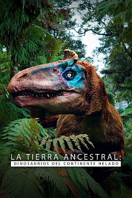 La tierra ancestral. Dinosaurios del continente helado