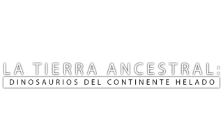 La tierra ancestral. Dinosaurios del continente helado