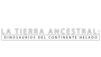 La tierra ancestral. Dinosaurios del continente helado