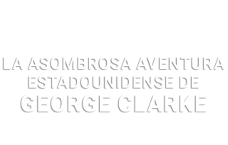 La asombrosa aventura estadounidense de George Clarke